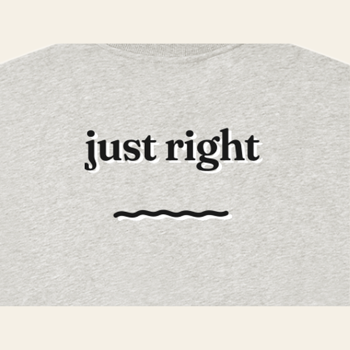 Close-up of the Just Right print on the back of the Heather Gray sweatshirt