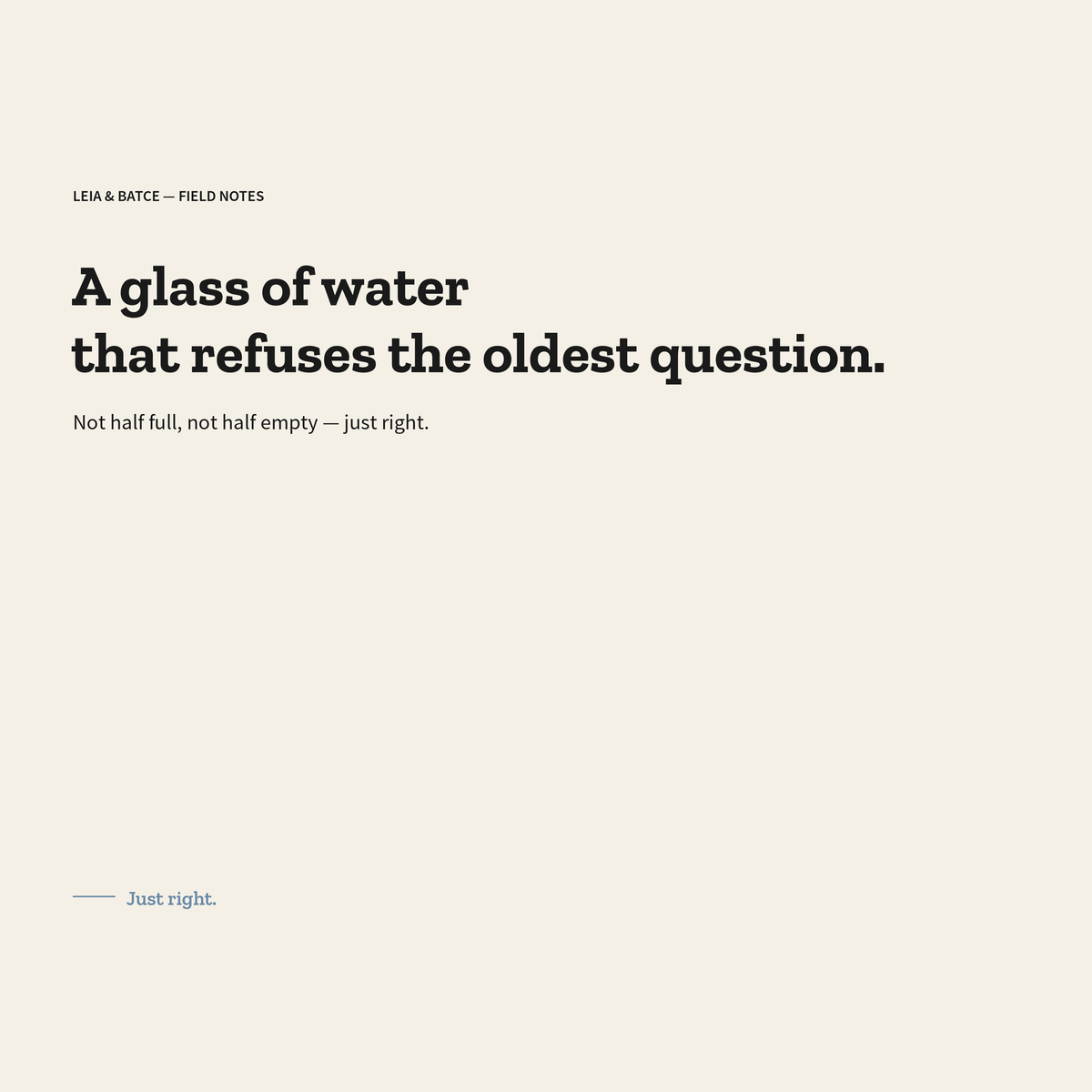 Leia & Batce field notes card: A glass of water that refuses the oldest question.
